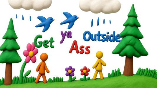 Get ya ass outside