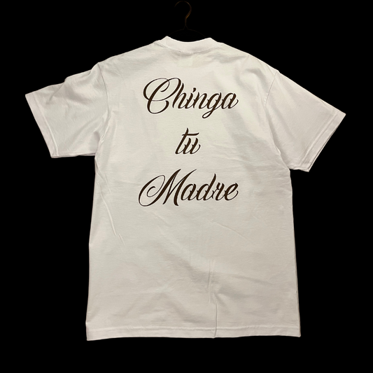 "Chinga tu Madre" White Tee
